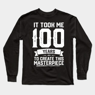 It Took Me 100 Years To Create This Masterpiece Long Sleeve T-Shirt